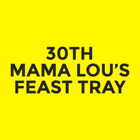 30th - Mama Lou’s - Feast Tray