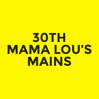 30th - Mama Lou’s - Mains