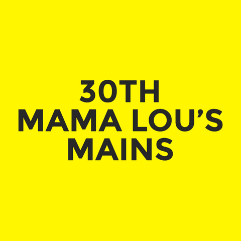 30th - Mama Lou’s - Mains
