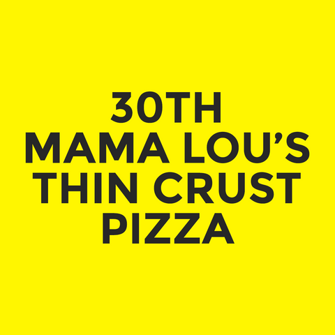 30th - Mama Lou’s - Thin Crust Pizza