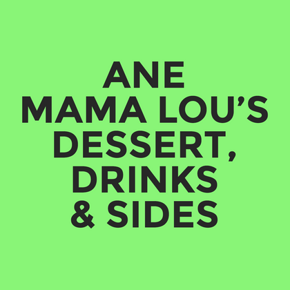 ANE - Mama Lou’s - Dessert, Drinks & Sides