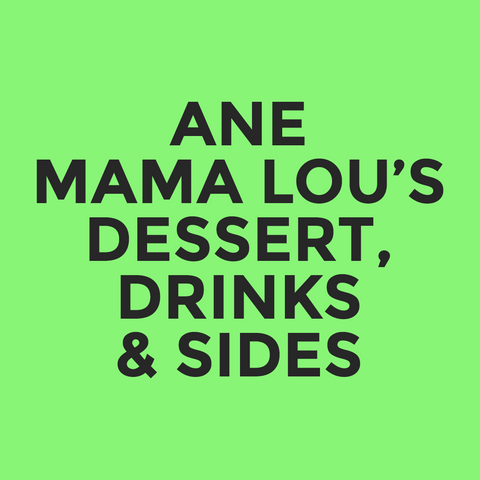 ANE - Mama Lou’s - Dessert, Drinks & Sides