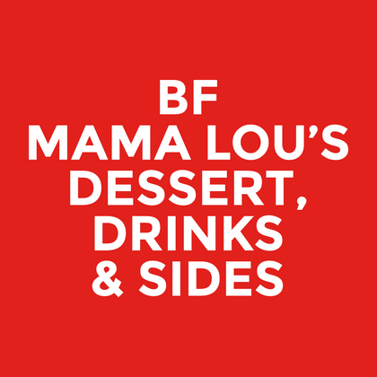 BF - Mama Lou’s - Dessert, Drinks & Sides