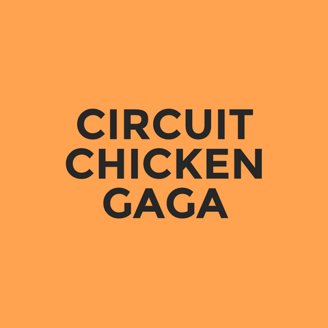 Circuit - Chicken Gaga
