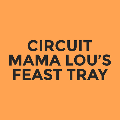 Circuit - Mama Lou’s - Feast Tray