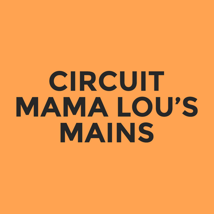 Circuit - Mama Lou’s - Mains