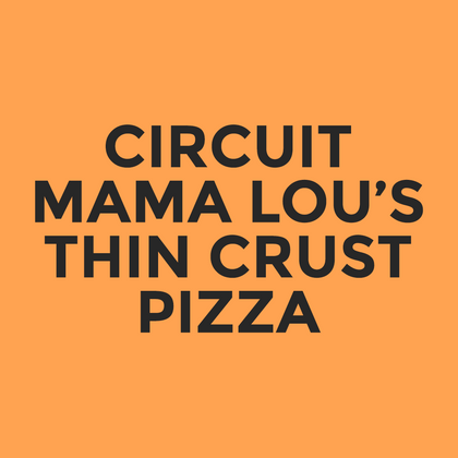 Circuit - Mama Lou’s - Thin Crust Pizza