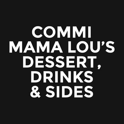 Commi - Mama Lou’s - Dessert, Drinks & Sides