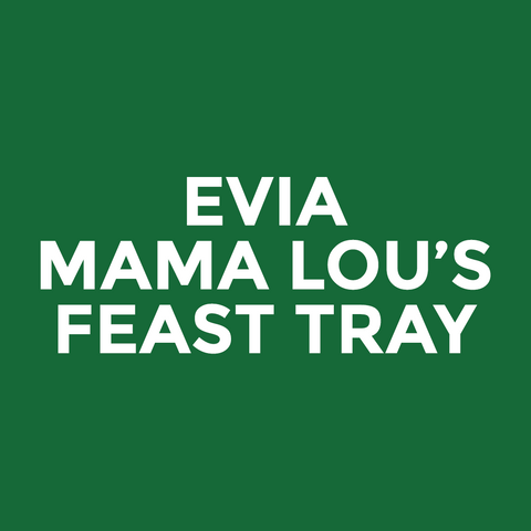 Evia - Mama Lou’s - Feast Tray