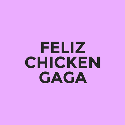 Feliz - Chicken Gaga