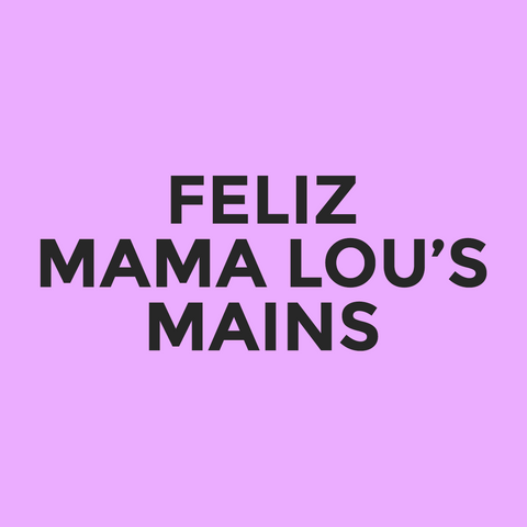 Feliz - Mama Lou’s - Mains