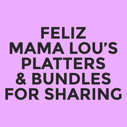 Feliz - Mama Lou’s - Platters & Bundles For Sharing