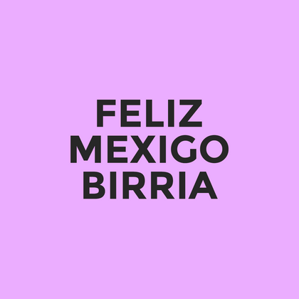 Feliz - Mexigo - Birria