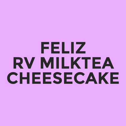 Feliz - RV Milktea - Cheesecake