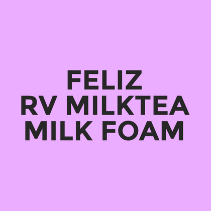 Feliz - RV Milktea - Milk Foam