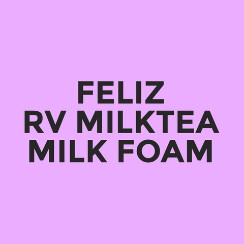 Feliz - RV Milktea - Milk Foam