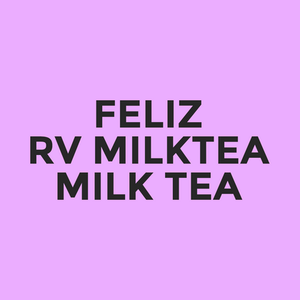 Feliz - RV Milktea - Milk Tea