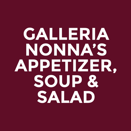 Galleria - Nonna’s - Appetizer, Soup & Salad