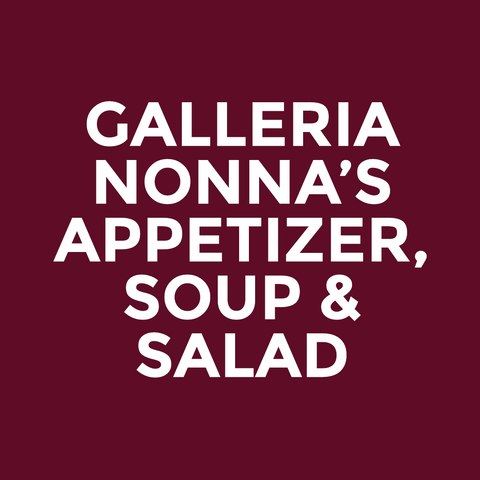 Galleria - Nonna’s - Appetizer, Soup & Salad