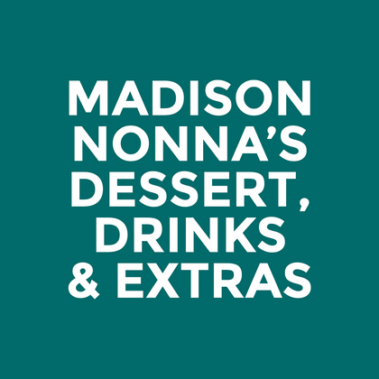 Madison - Nonna’s - Dessert, Drinks & Extras