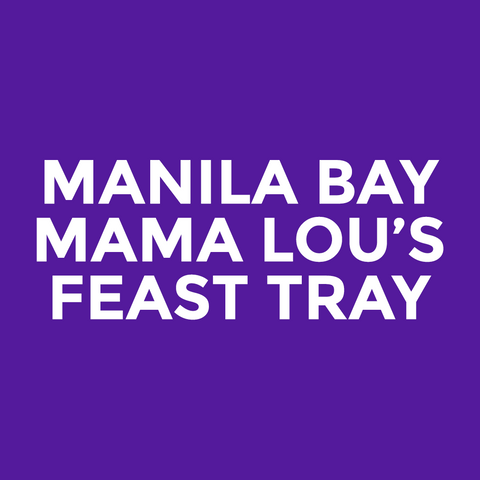 Manila Bay - Mama Lou’s - Feast Tray