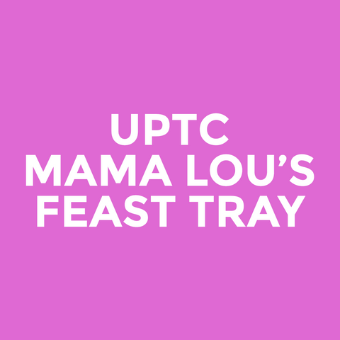 UPTC - Mama Lou’s - Feast Tray