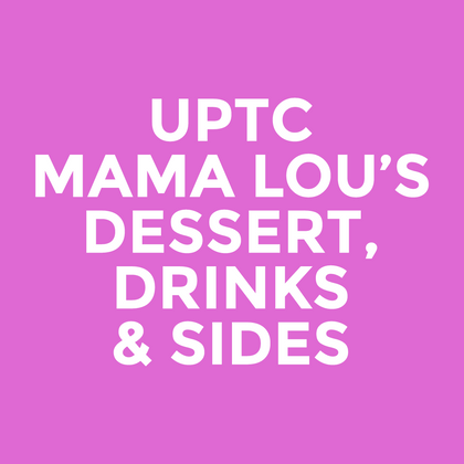UPTC - Mama Lou’s - Dessert, Drinks & Sides